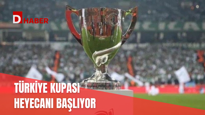 TÜRKİYE KUPASI HEYECANI BAŞLIYOR